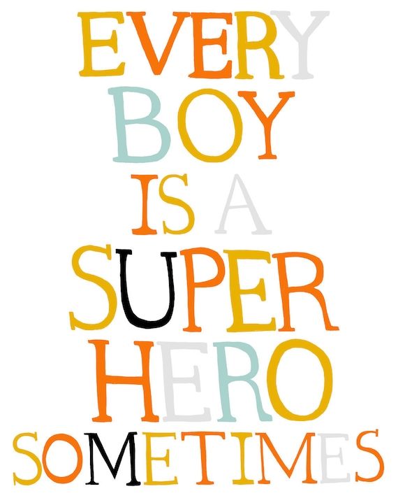 Every Boy is a Super Hero Sometimes (type)