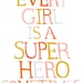 Every Girl is a Super Hero Sometimes