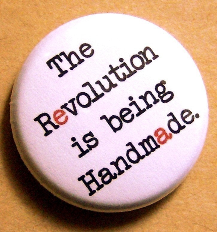 The Revolution Is Being Handmade-1 Inch Pinback Button