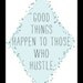 good things happen to those who hustle 5x7 print