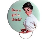 Buy a Girl a Drink Key Chain / Bottle Opener