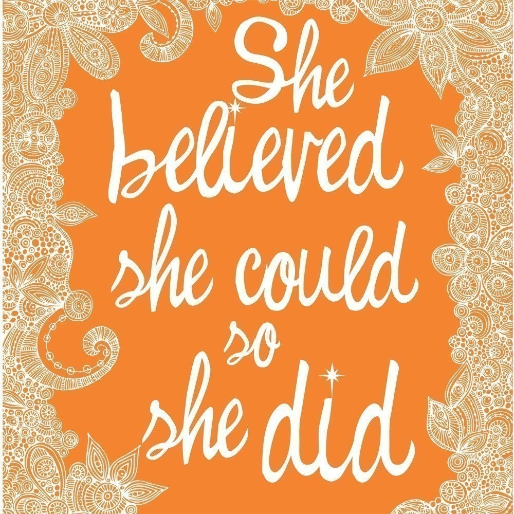 She believed she could so she did Print