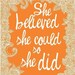 She believed she could so she did Print