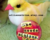 She Needs Minions . . . LADYBIRD Pinback Button or Magnet.