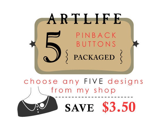 Pinback Button Set - Five PACKAGED Pinbacks - Save money - Great Gifts