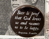 Pinback button badge - Beer is proof - Benjamin Franklin quote  - UNPACKAGED