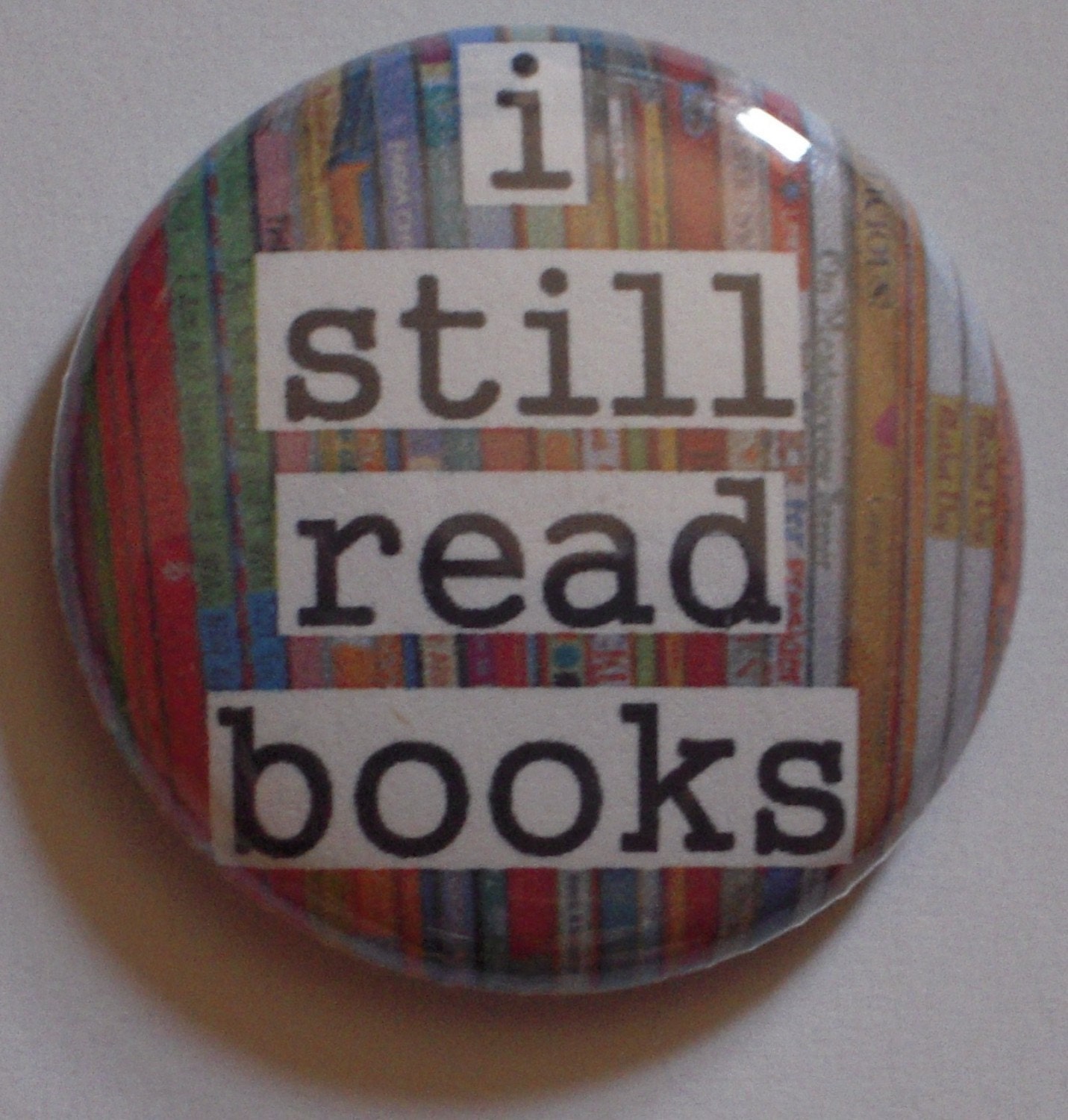 One inch button for book lovers - I Still Read Books - Original design based on local independent bookstore