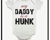 MY DADDY Is a HUNK - Baby Bodysuit or Toddler Tee - Available in newborn up to 6T