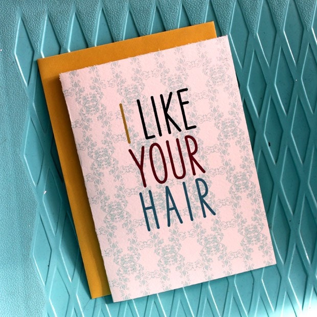 The- i like your hair -Card