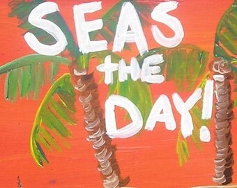 SEAS THE DAY---By RhondaK--palm tree, tropical orange, beautiful coastal sign art. Free Shipping.