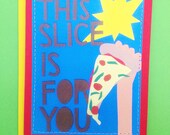PIZZA Card- THis SLice IS FOr YOu