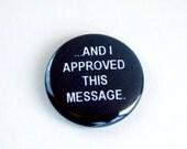 And I Approved This Message 1 inch Button Pin