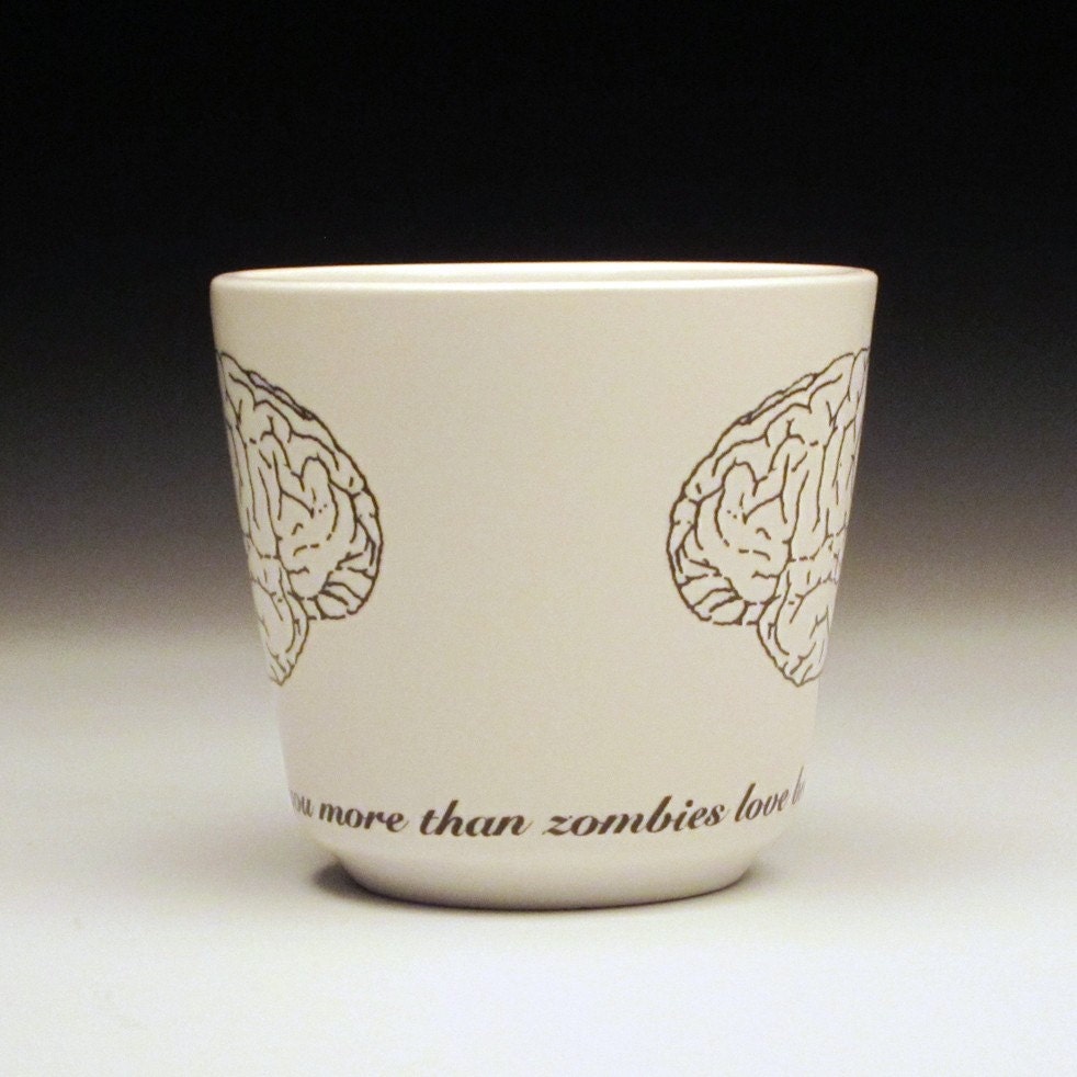 i love you more than zombies love brains teacup