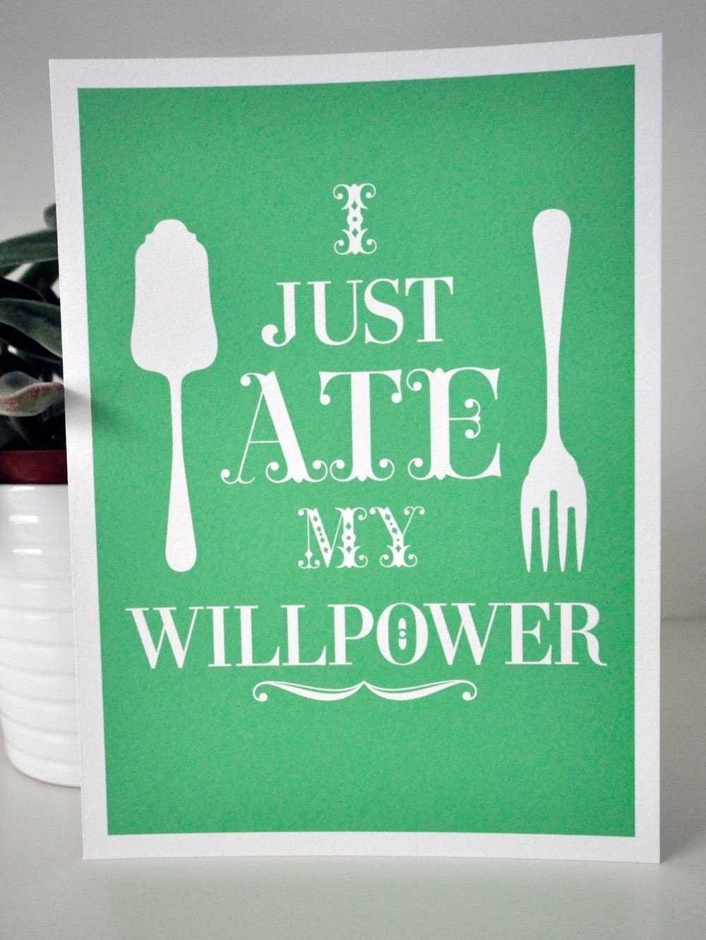 5x7 I Just Ate My Willpower Cheery Green