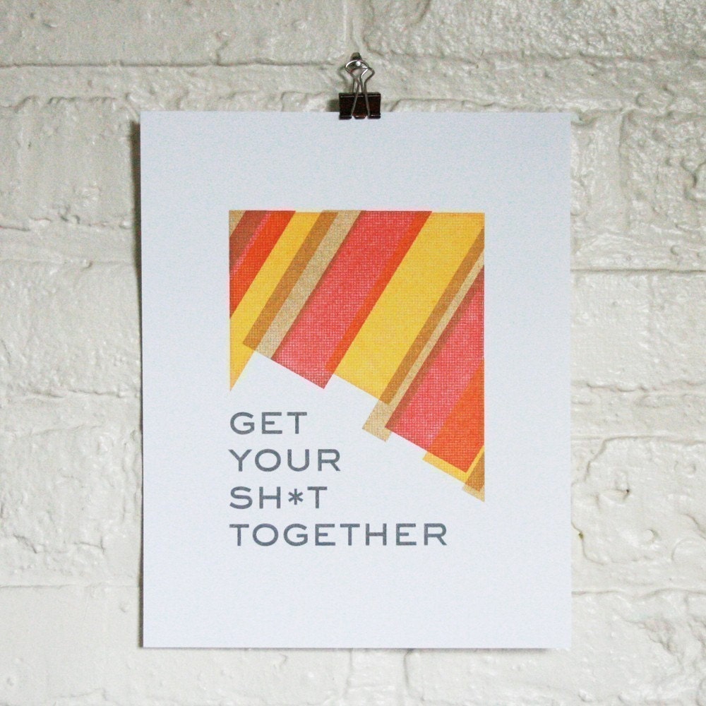 Get Your Shxt Together 8x10 print