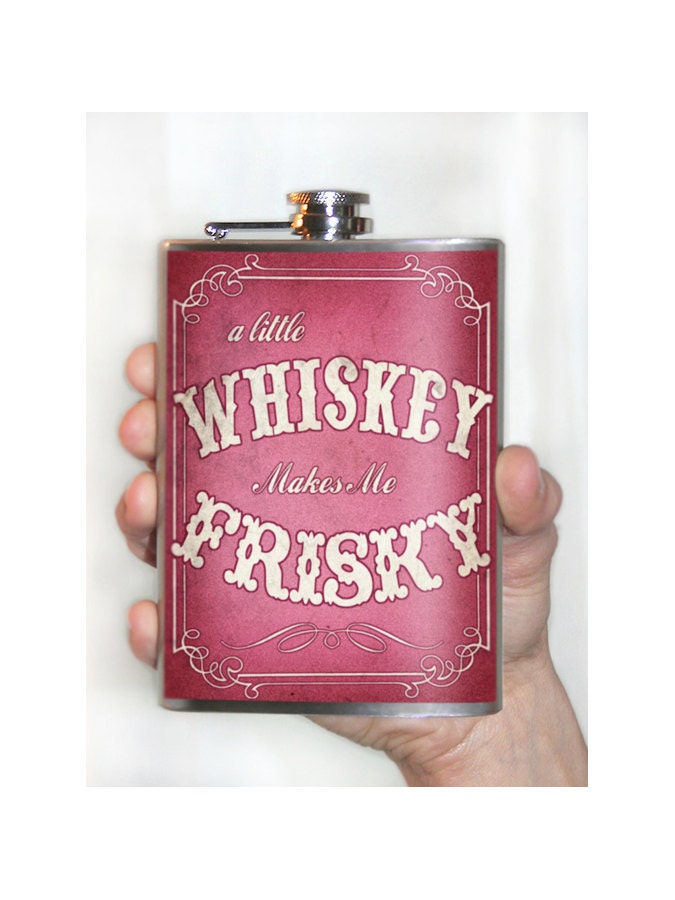 Whiskey makes me Frisky PINK - Stainless Steel Flask - 8oz.
