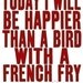 the original on etsy - best selling, today i will be happier than a bird with a french fry - SO VERY HAPPY (pick your color)