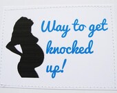Funny pregnant card. Way to get knocked up. Congratulations.