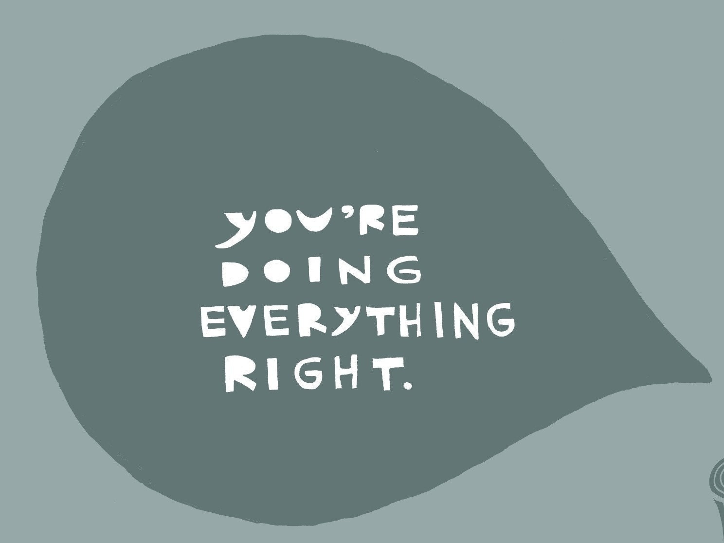 You're Doing Everything Right - 8x10 print
