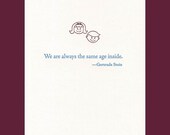 We are always the same age inside - Gertrude Stein quote - Letterpress Card
