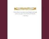 Say my glory was I had such friends - W.B. Yeats quote - letterpress card