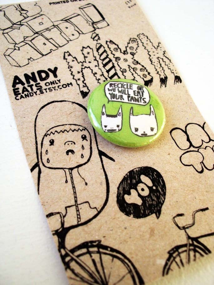 Recycle or these animals are going to eat your pants - 1 inch pinback button FREE shipping
