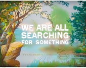we are all searching for something - small print