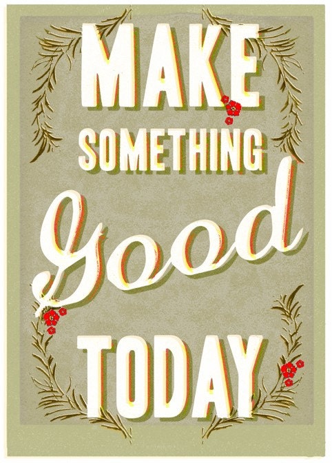 Make something good today - large print