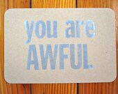 you are AWFUL - letterpress postcard