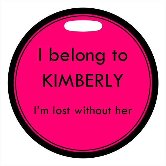 Luggage Tag - I Belong To ... I'm Lost Without  Her - 4 Inch Round Plastic Bag ID Tag
