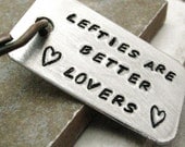 Lefties Are Better Lovers Key Chain, perfect for the south paw, READY TO SHIP as is or choose your own ink color
