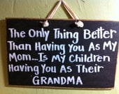 The Only thing better than having you as a mom is my children having you as their grandma sign