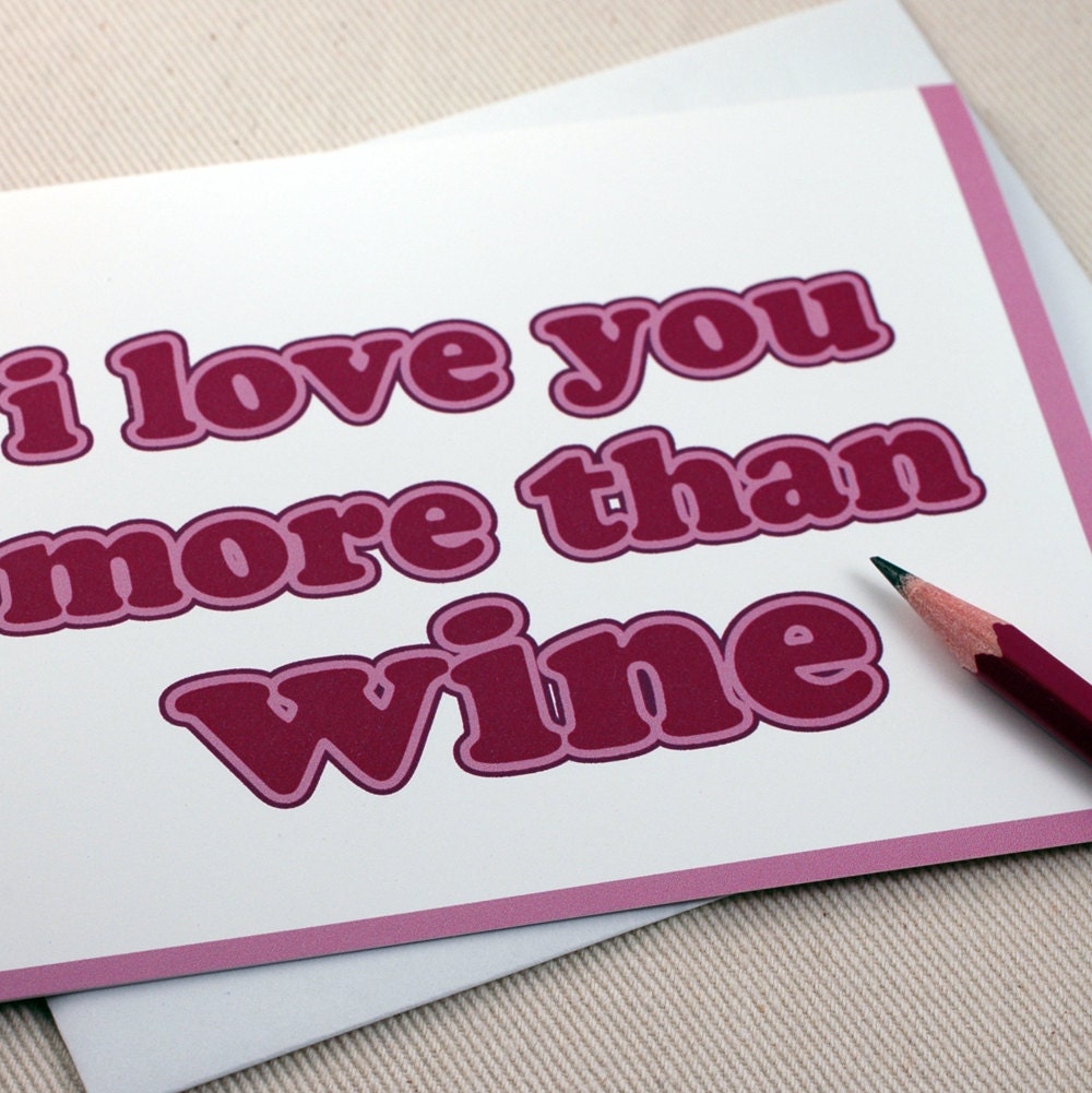 I Love You More Than Wine Card - I Love You - Valentine - Anniversary Card - Birthday Card