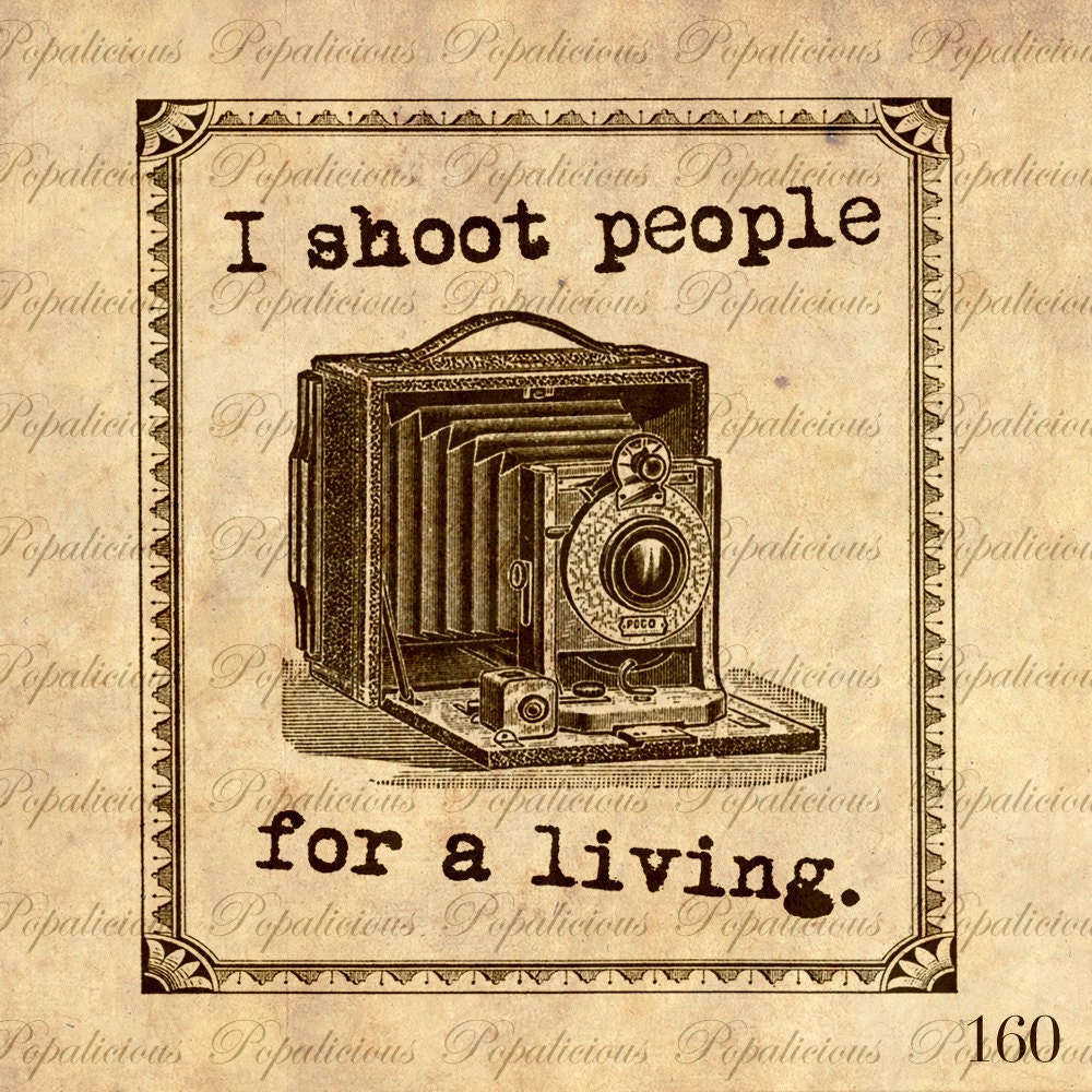 Digital Collage I Shoot People for a Living I'm a Photographer  a Vintage Camera n a Digital Image Download Transfer