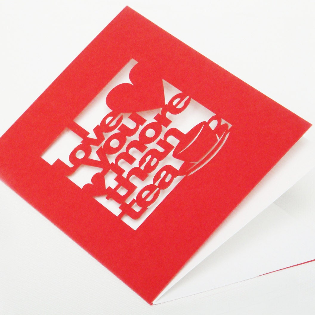Papercut Wedding Valentines Day or Anniversary Greeting Card - I Love You More Than Tea