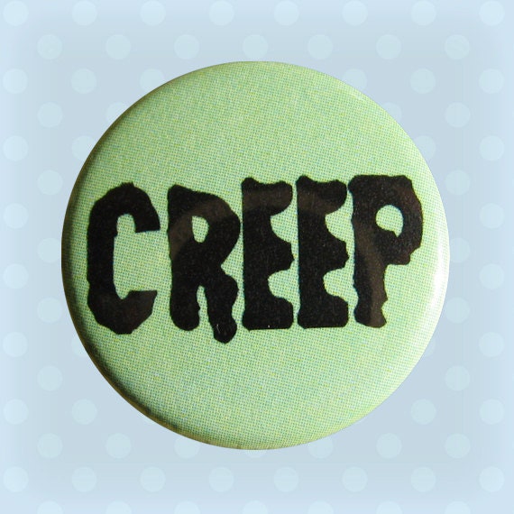 Creep - 1 Inch Pinback Button