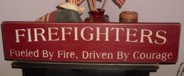 Firefighters Fueled by Fire Driven By Courage Primitive Handpainted Wood Sign Wall Decor Plaque BRAND NEW DESIGN