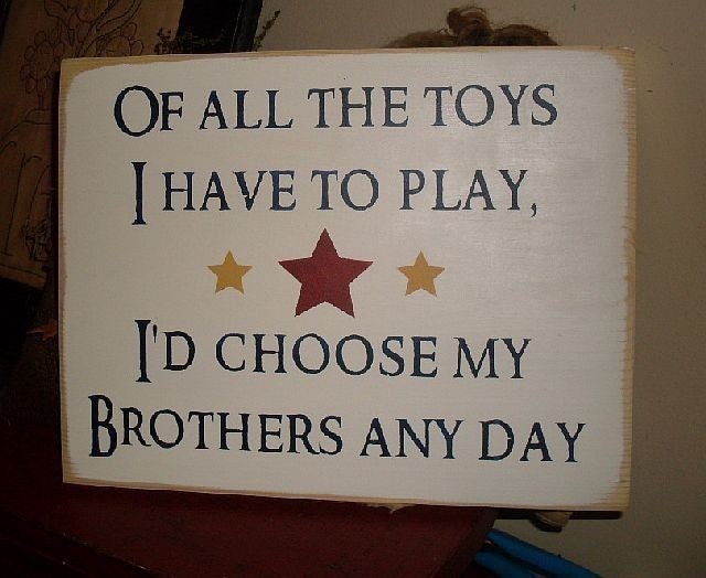 Of All The Toys I Have To Play Id Choose My Brothers Anyday Primitive Handpainted Wood Sign Kids Room Plaque Boys