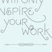 Inspire Your Work Typographic Poster (small)