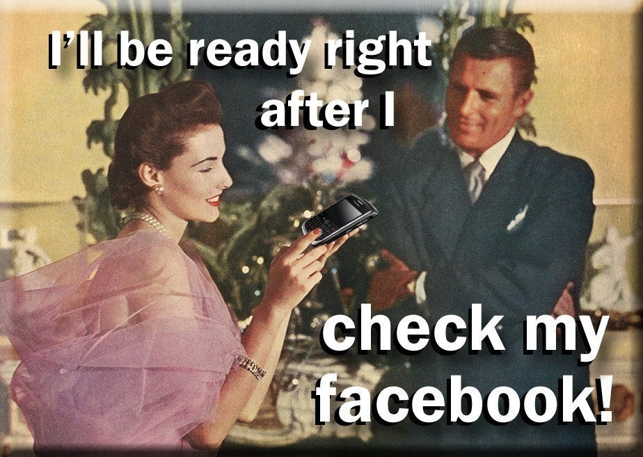 I'll be ready right after I check my FACEBOOK FRIDGE MAGNET