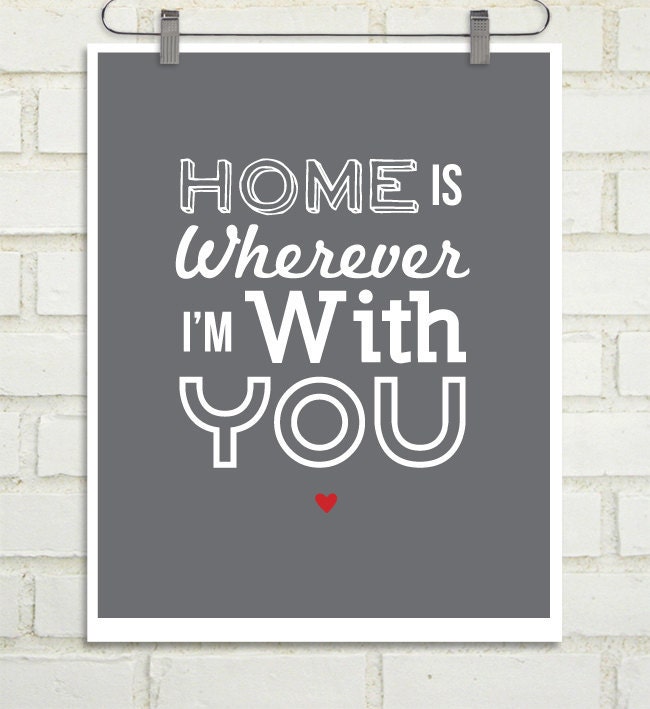 Home is Wherever I'm with You : Father's Day Gift - Quotes and Lyrics - Gift for boyfriend - custom color print - GIft for Husband - Art