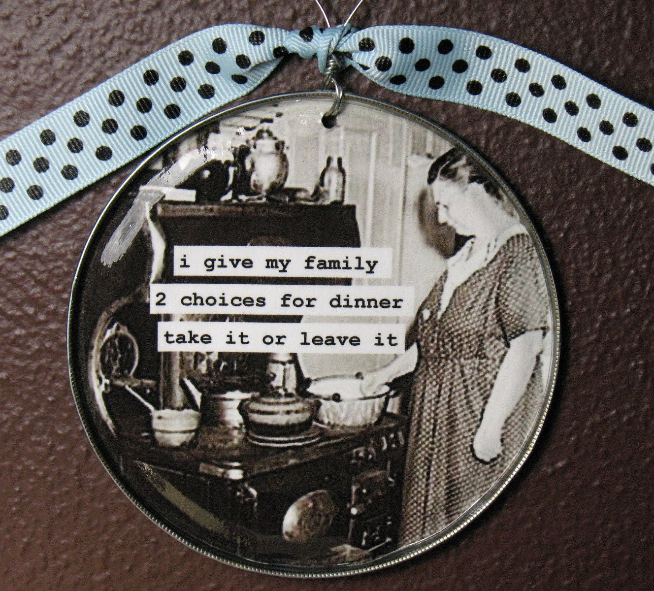 Funny Wall Sign.  I give my family 2 choices for dinner...Upcycled can lid