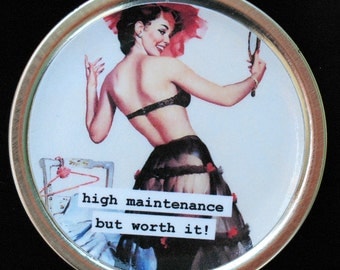 High Maintenance but worth it. sexy pin up. magnet made from recycled tin can lid