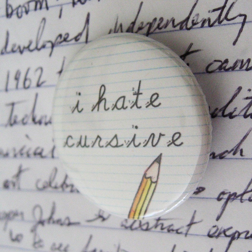I HATE CURSIVE button (1.25 inch)
