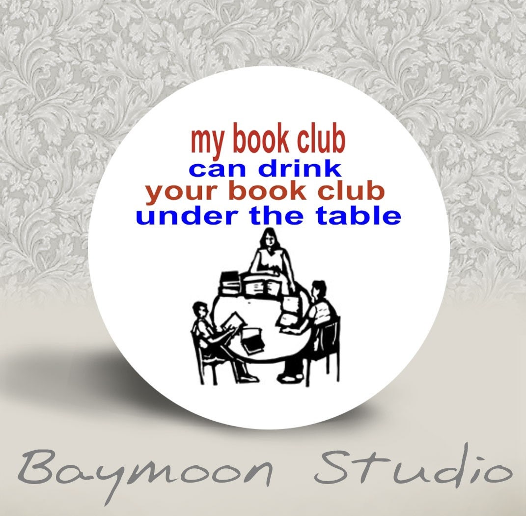 My Book Club Can Drink Your Book Club Under the Table - PINBACK BUTTON - 1.25 inch round
