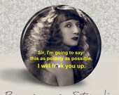 WARNING MATURE CONTENT - Sir, I'm Going to Say this as Politely as Possible. I will F-ck You Up - Pinback Button - 1.25 inch round