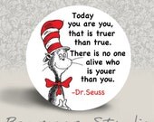 Dr Seuss - Today You are You - PINBACK BUTTON - 1.25 inch round