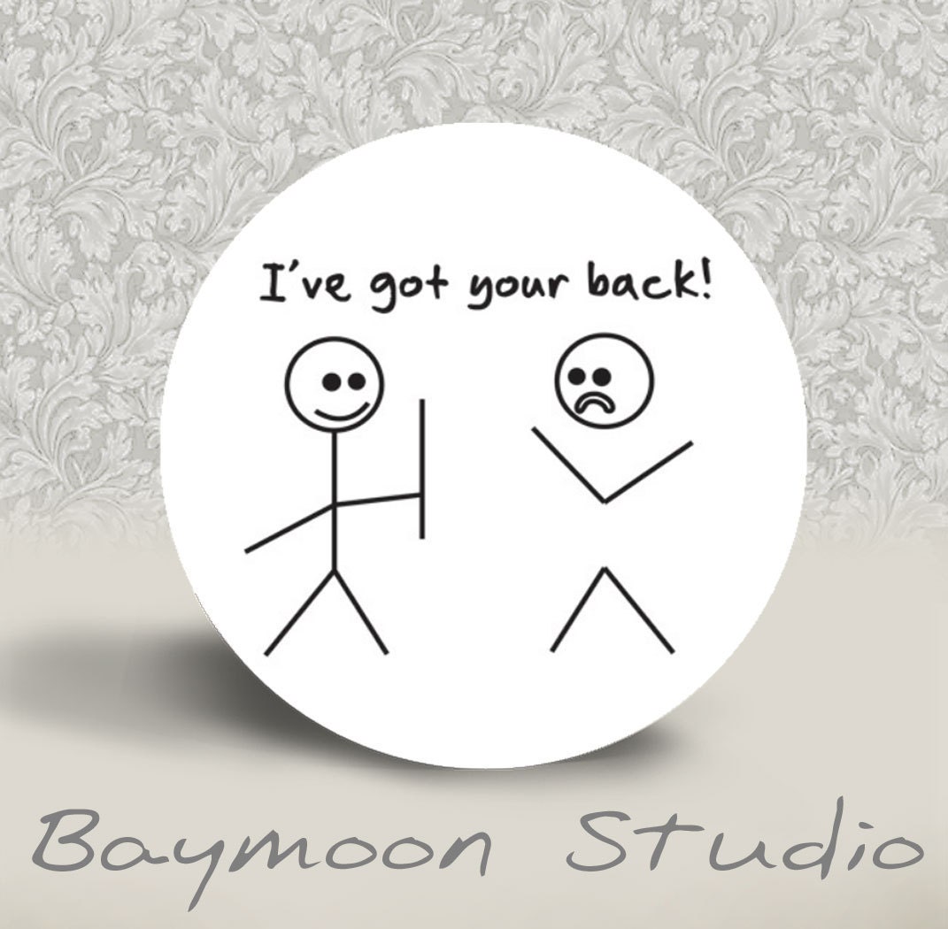 I've Got Your Back - PINBACK BUTTON - 1.25 inch round
