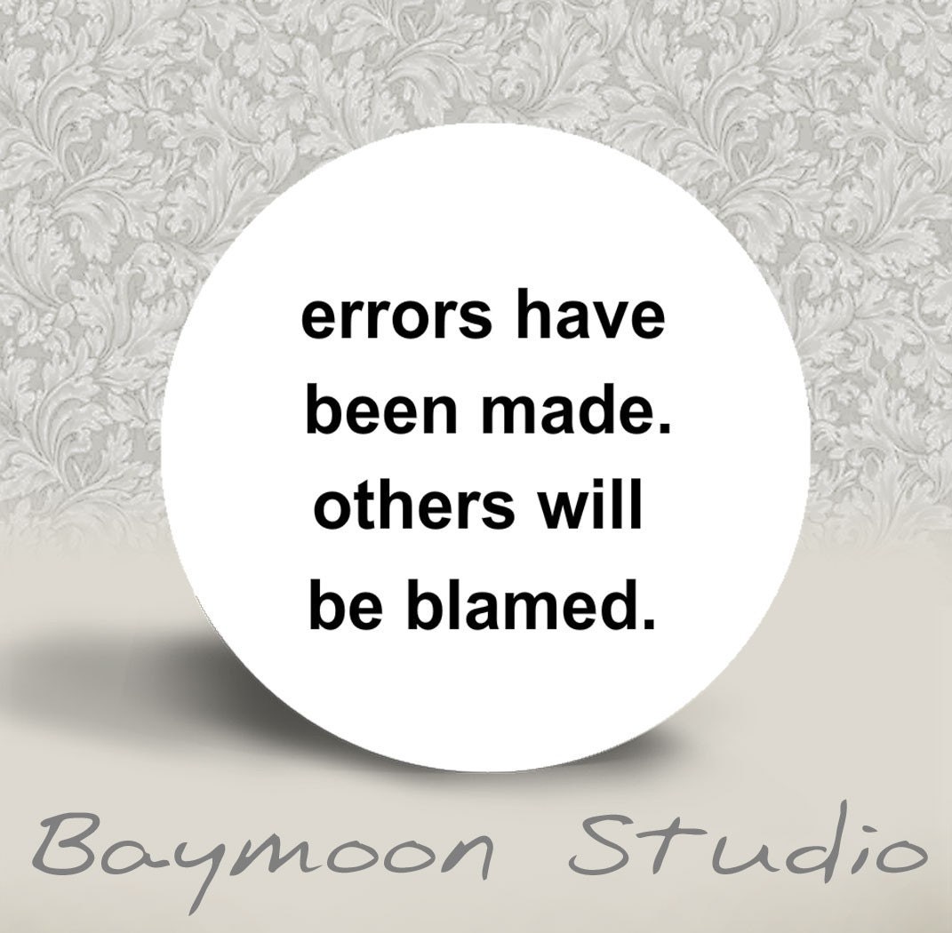 Errors have been made Others will be Blamed - PINBACK BUTTON - 1.25 inch round