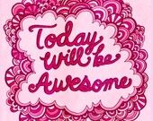 Handwritten Type / Today will be Awesome 8x10 Fine Art Print - MyZoetrope